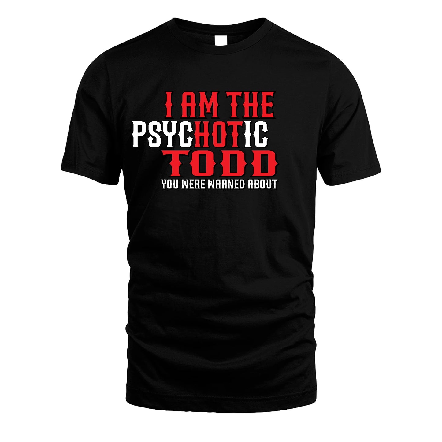 TODD 13K1-544 I Am The Psychotic Name You Were Warned About