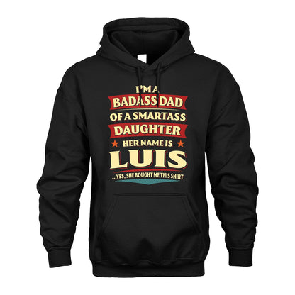 LUIS 13K1-535 I'm A Badass Dad Of A Smartass Daughter Her Name Is ...