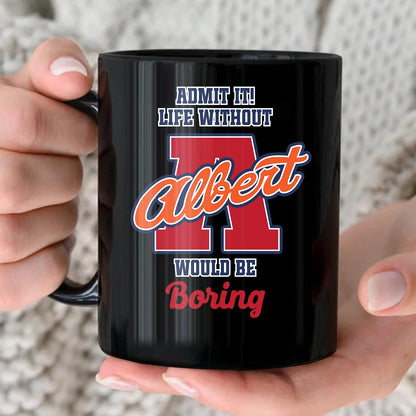 Admit It Life Without Your Name Would Be Boring Sporty Mug ALBERT 13K1 MG17