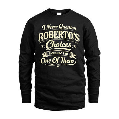 ROBERTO 13K1-532 I Never Question... Choices Because I'm One Of Them