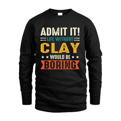 CLAY 13K3-124–Personalized Funny Quote Apparel “Life Without NAME Would Be Boring”