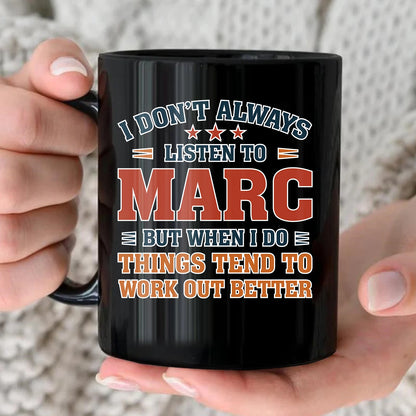 I Don’t Always Listen to Your Name Funny Mug MARC 13K1 MG12