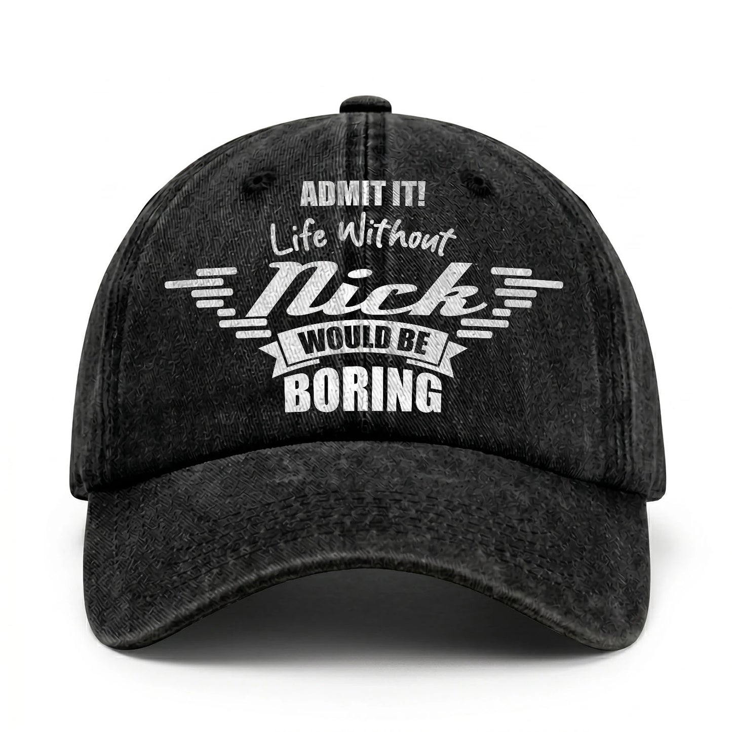 Admit It Life Without Your Name Would Be Boring Vintage Cap NICK 13K1 C44PF