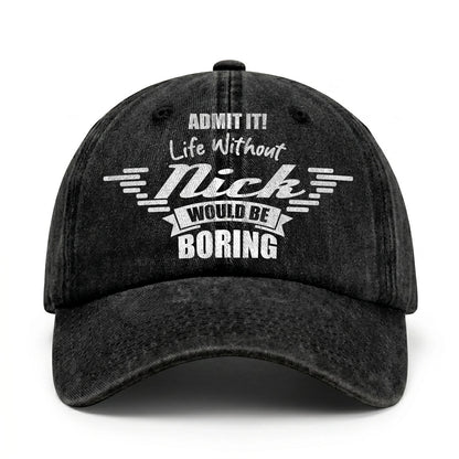 Admit It Life Without Your Name Would Be Boring Vintage Cap NICK 13K1 C44PF