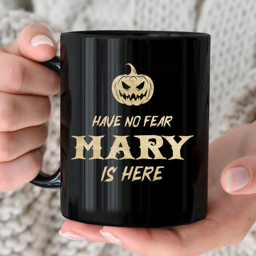 Have No Fear Your Name Is Here Halloween Pumpkin Mug MARY 13K1 MG35