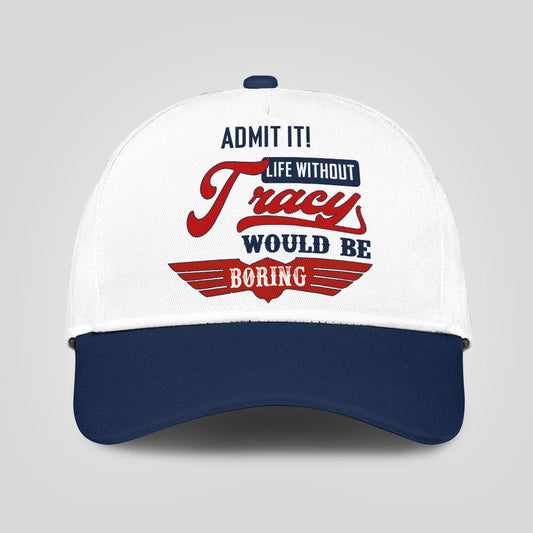 Admit It Life Without Your Name Would Be Boring Vintage Cap TRACY 13K1 C52PF