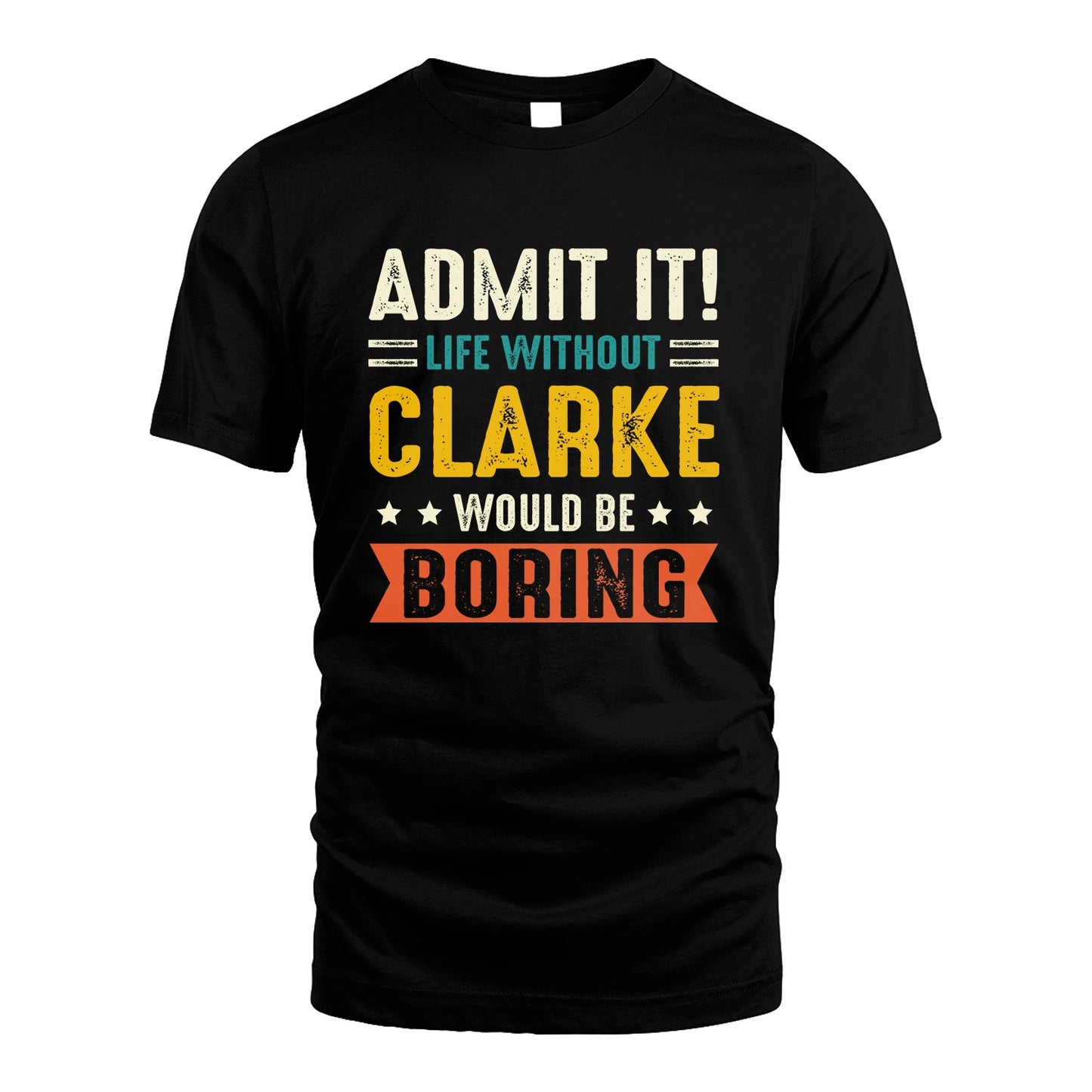 CLARKE 13K3-124–Personalized Funny Quote Apparel “Life Without NAME Would Be Boring”