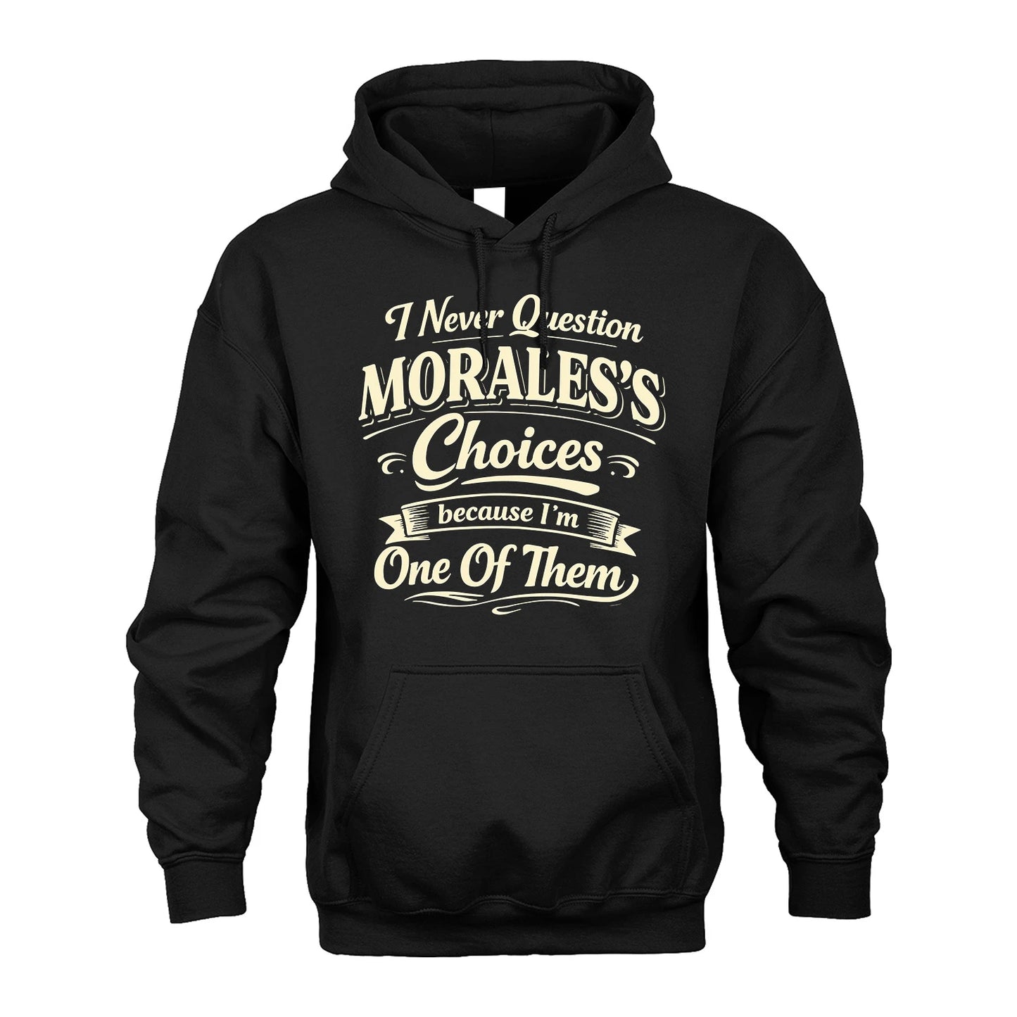MORALES 13K1-532 I Never Question... Choices Because I'm One Of Them