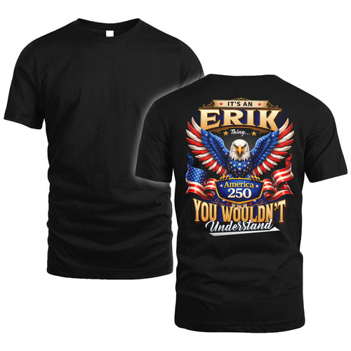 ERIK 13K1-518 Personalized "...Thing You Wouldn't Understand"– America 250 Design