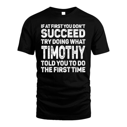 TIMOTHY 13K1-117   Personalized Funny Quote Apparel If At First You Dont Succeed