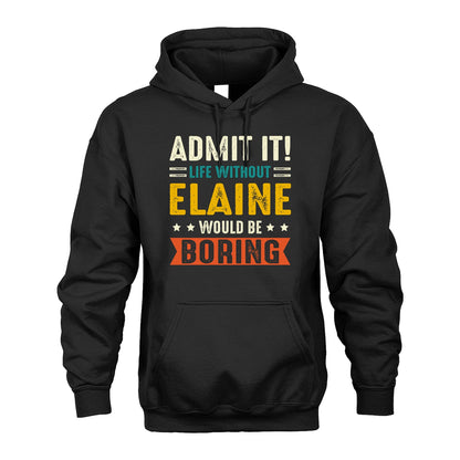ELAINE 13K1-124–Personalized Funny Quote Apparel “Life Without NAME Would Be Boring”