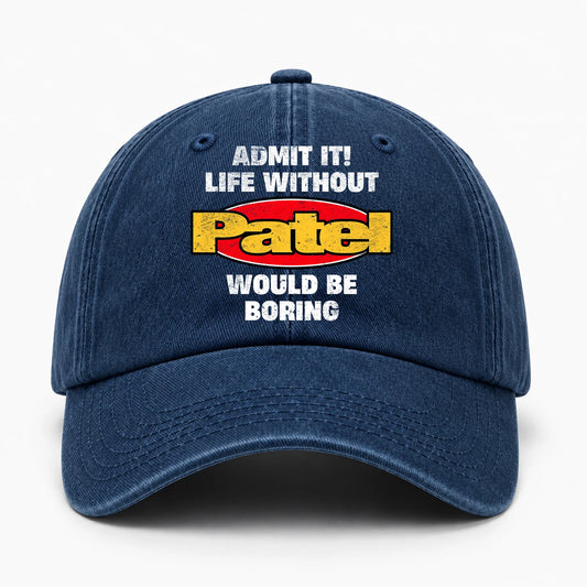 Admit It Life Without Your Name Would Be Boring Funny Washed Cap PATEL 13K1 C169PF
