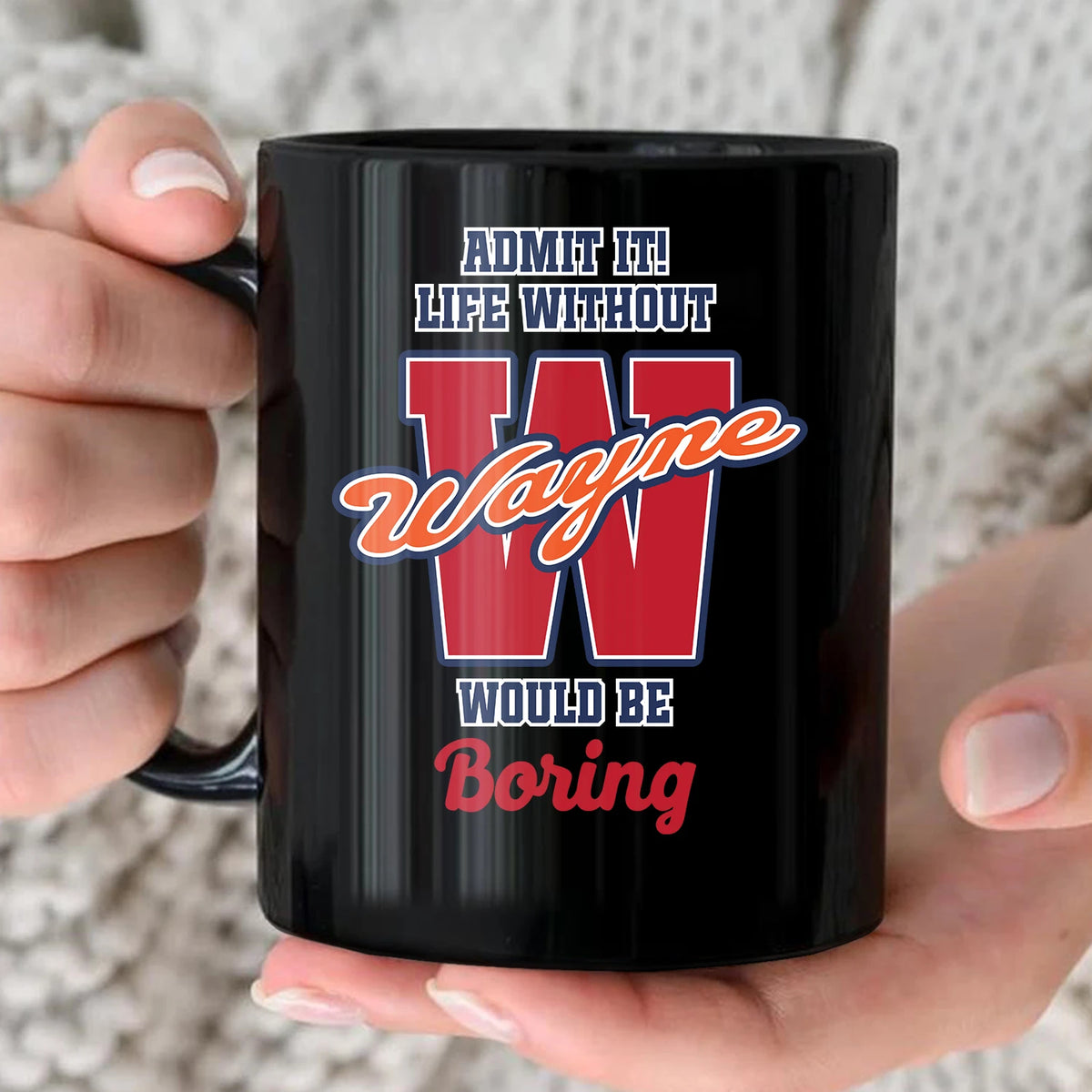 Admit It Life Without Your Name Would Be Boring Sporty Mug WAYNE 13K1 MG17