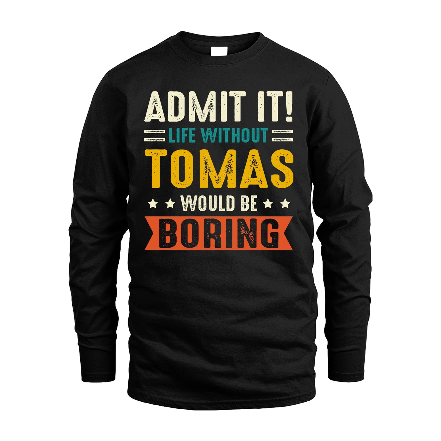 TOMAS 13K2-124–Personalized Funny Quote Apparel “Life Without NAME Would Be Boring”