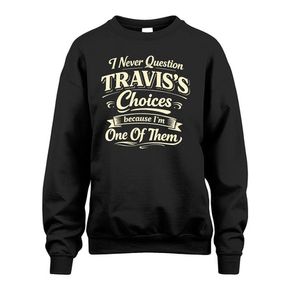 TRAVIS 13K1-532 I Never Question... Choices Because I'm One Of Them
