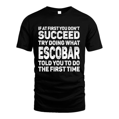 ESCOBAR 13K3-117Personalized Funny Quote Apparel If At First You Dont Succeed