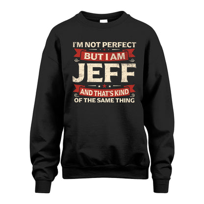 JEFF 13K1-566 I'm Not Perfect But I Am...