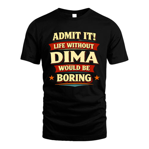 DIMA 13K4-503 Personalized "Admit It Life Without..."