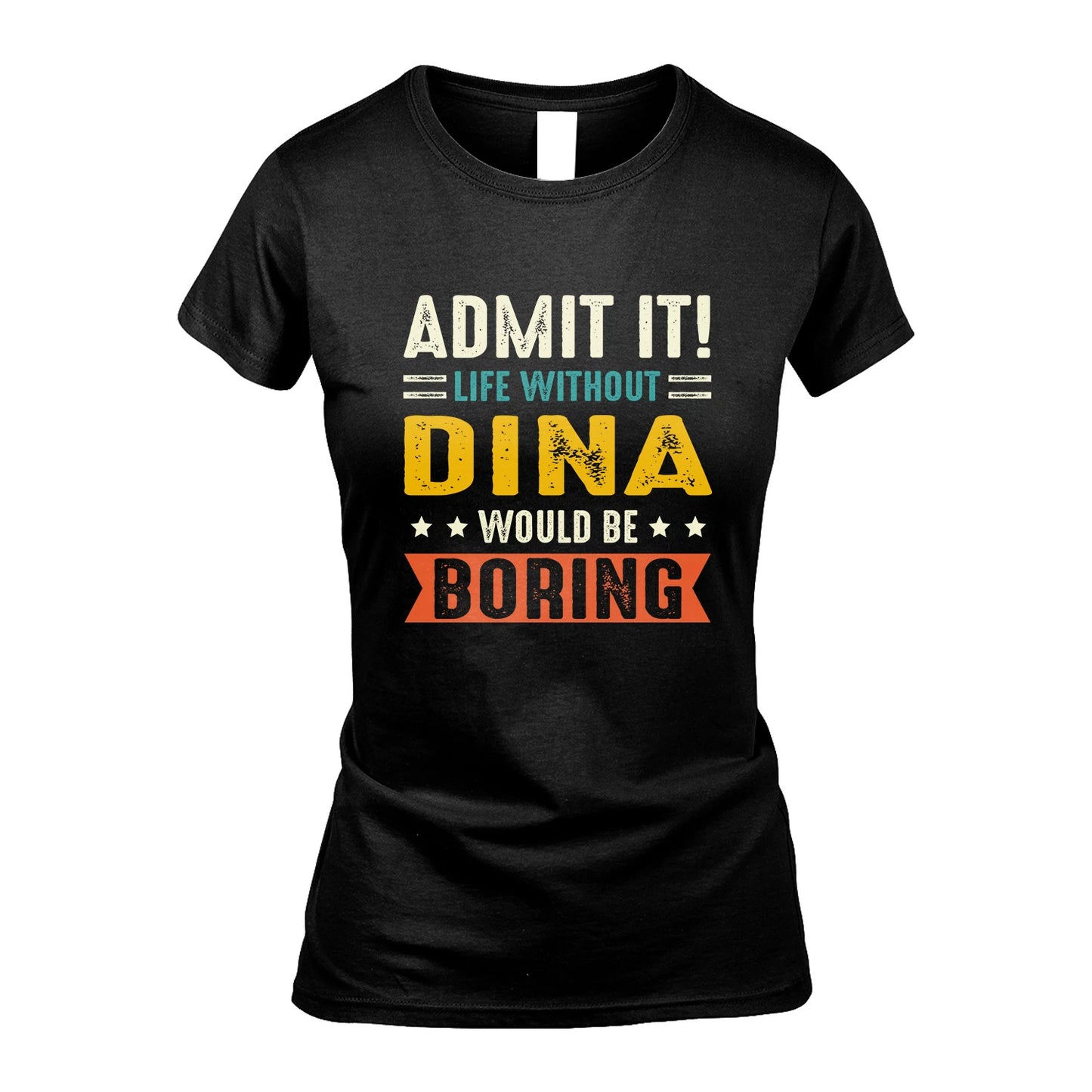 DINA 13K3-124–Personalized Funny Quote Apparel “Life Without NAME Would Be Boring”