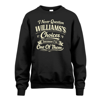 WILLIAMS 13K1-532 I Never Question... Choices Because I'm One Of Them