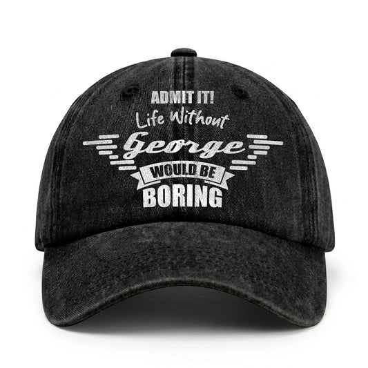 Admit It Life Without Your Name Would Be Boring Vintage Cap GEORGE 13K1 C44PF