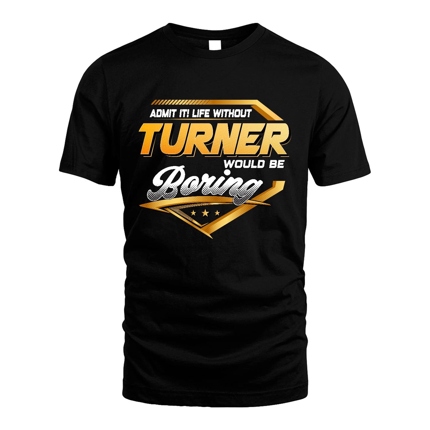 TURNER 13K1-513 Personalized "Admit It! Life Without ... Would Be Boring"