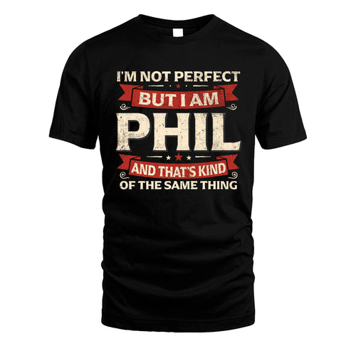 PHIL 13K1-566 I'm Not Perfect But I Am...