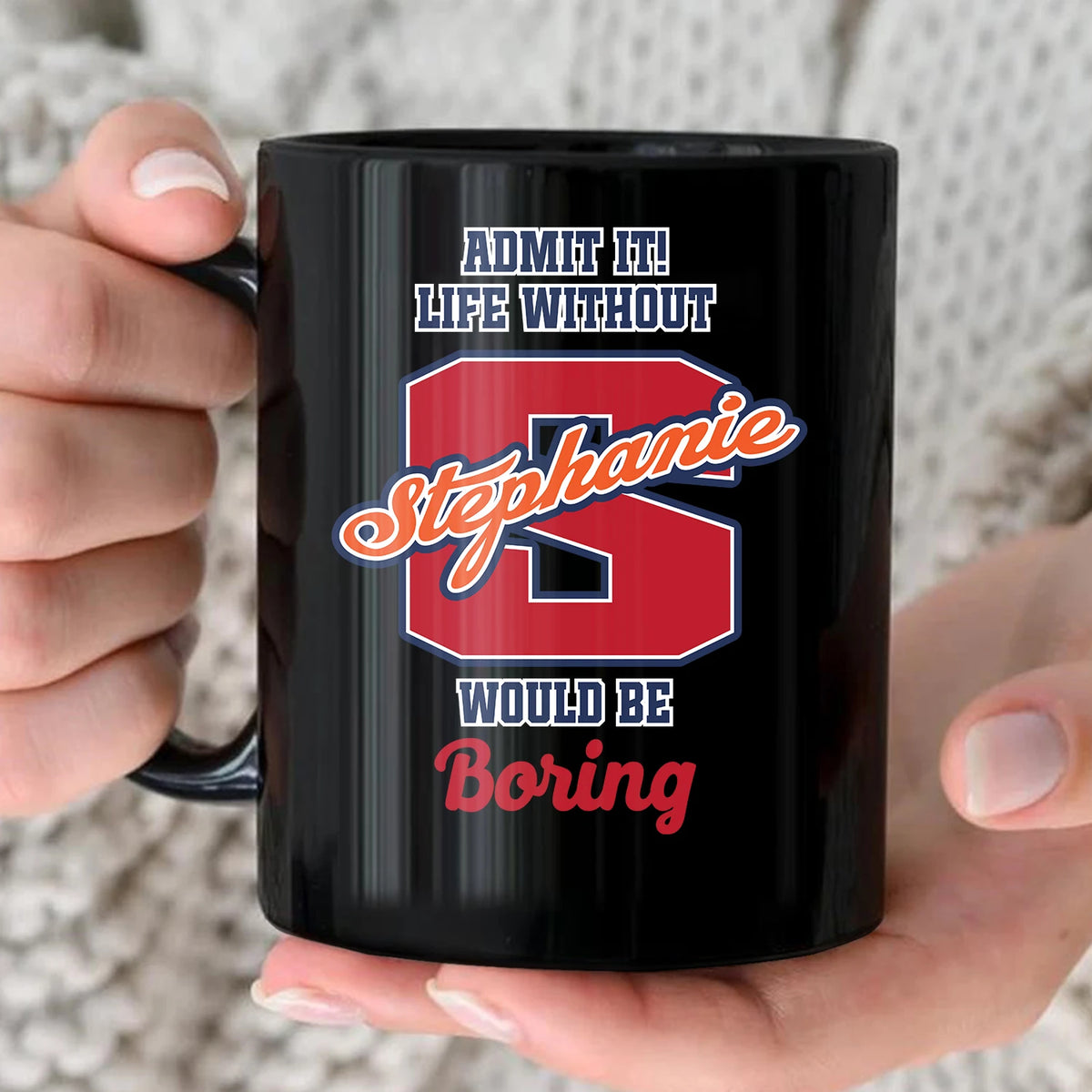 Admit It Life Without Your Name Would Be Boring Sporty Mug STEPHANIE 13K1 MG17