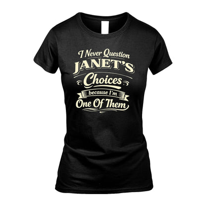 JANET 13K1-532 I Never Question... Choices Because I'm One Of Them