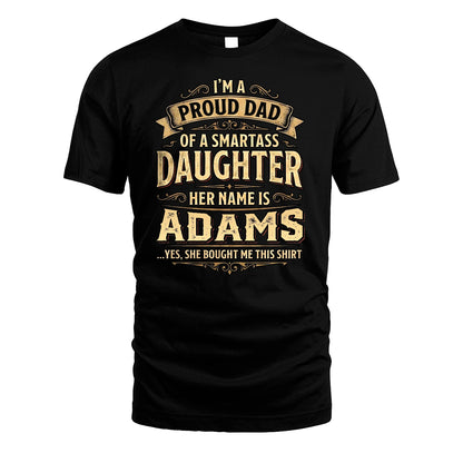 ADAMS 13K1-356 I'm A Proud Dad Of A Smartass Daughter Her Name Is...