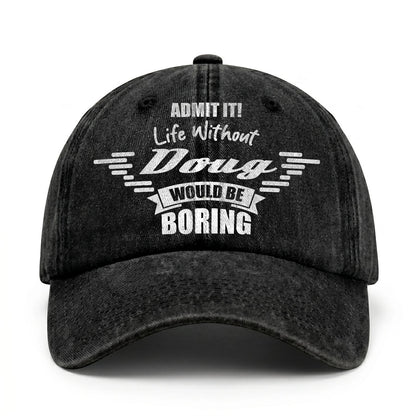 Admit It Life Without Your Name Would Be Boring Vintage Cap DOUG 13K1 C44PF