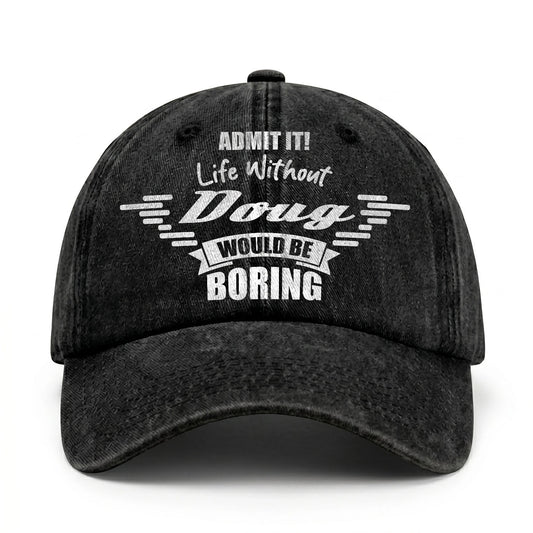 Admit It Life Without Your Name Would Be Boring Vintage Cap DOUG 13K1 C44PF