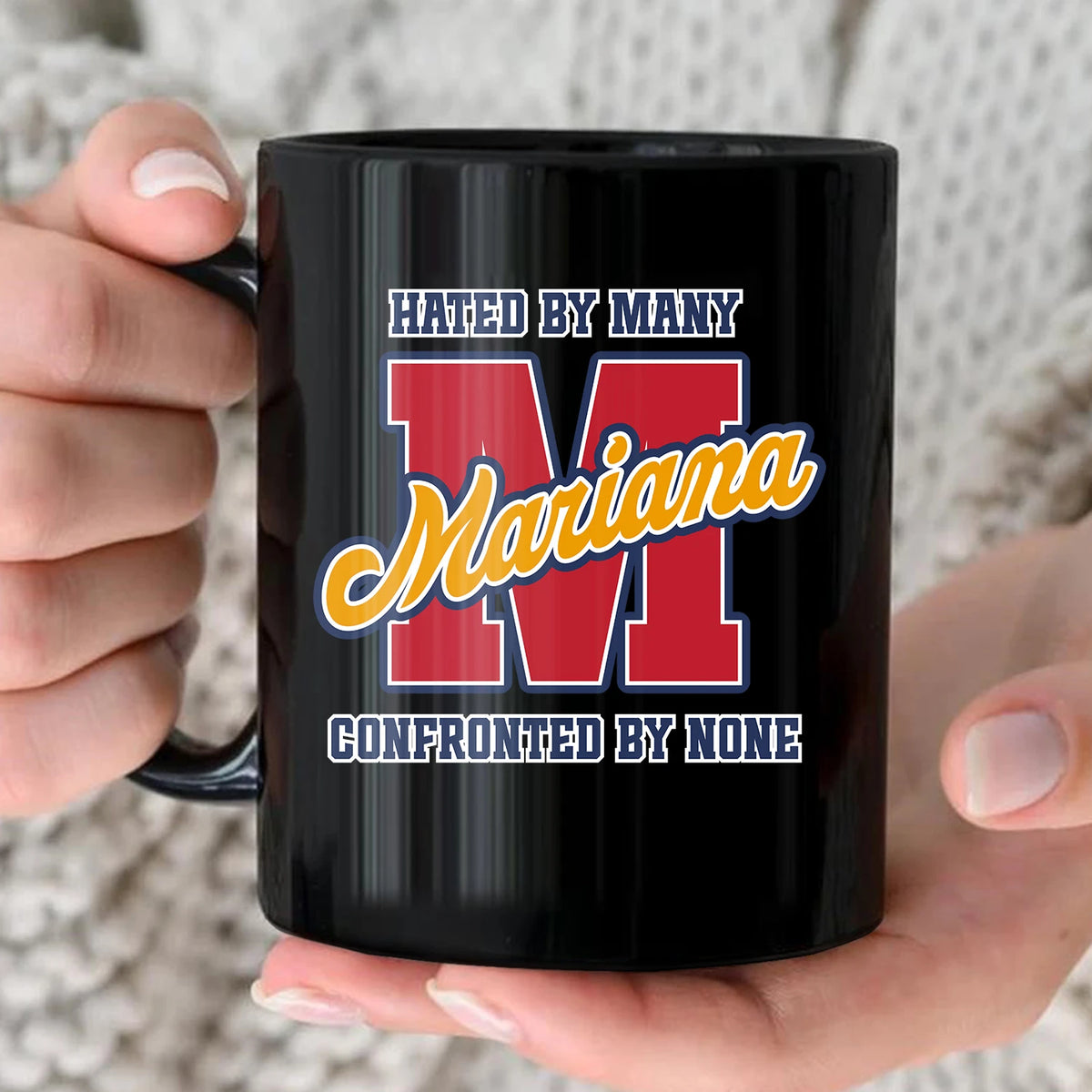 Hated By Many Confronted By None Cool Mug MARIANA 13K1 MG16