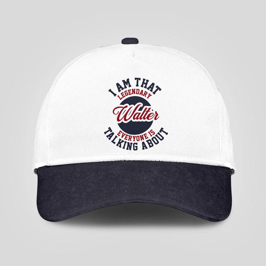 I Am That Legendary Your Name Everyone Is Talking About Baseball Cap WALTER 13K1 C107PF