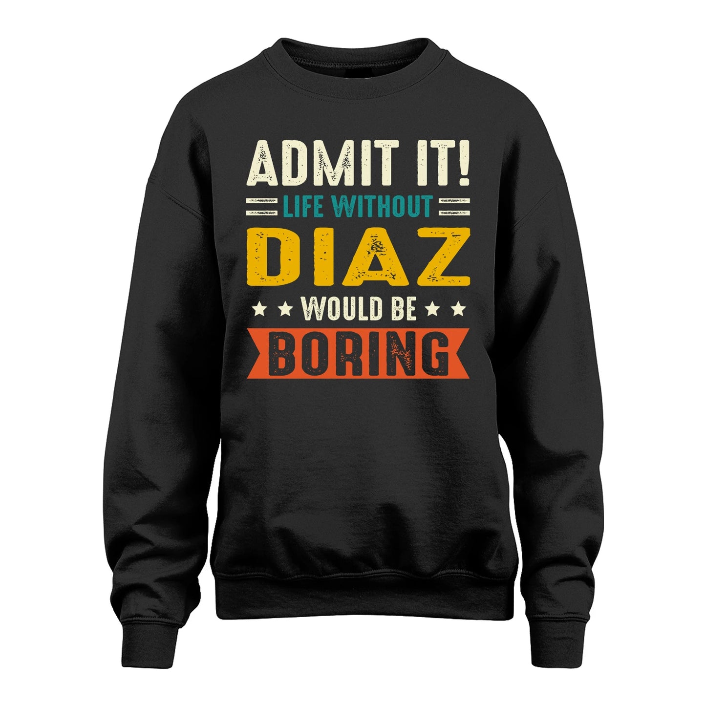 DIAZ 13K1-124–Personalized Funny Quote Apparel “Life Without NAME Would Be Boring”