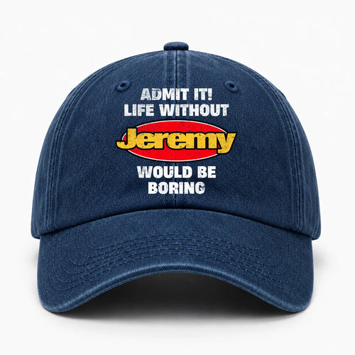 Admit It Life Without Your Name Would Be Boring Funny Washed Cap JEREMY 13K1 C169PF