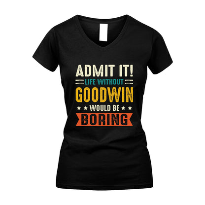 GOODWIN 13K3-124–Personalized Funny Quote Apparel “Life Without NAME Would Be Boring”