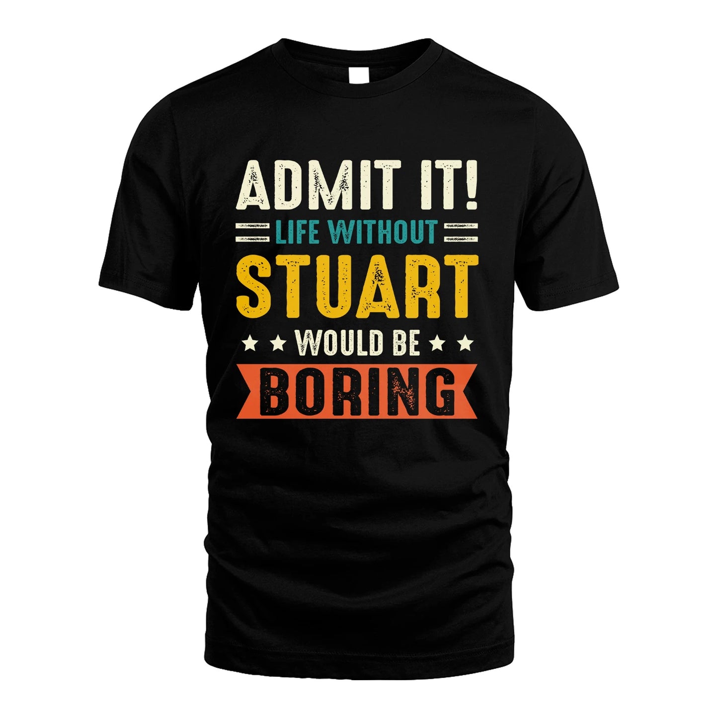 STUART 13K2-124–Personalized Funny Quote Apparel “Life Without NAME Would Be Boring”