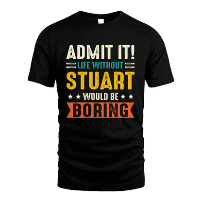 STUART 13K2-124–Personalized Funny Quote Apparel “Life Without NAME Would Be Boring”