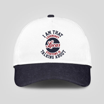 I Am That Legendary Your Name Everyone Is Talking About Baseball Cap LUCAS 13K1 C107PF