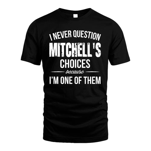 MITCHELL 13K1-441 Personalized "I Never Question ... Choices Because I'm One Of Them"