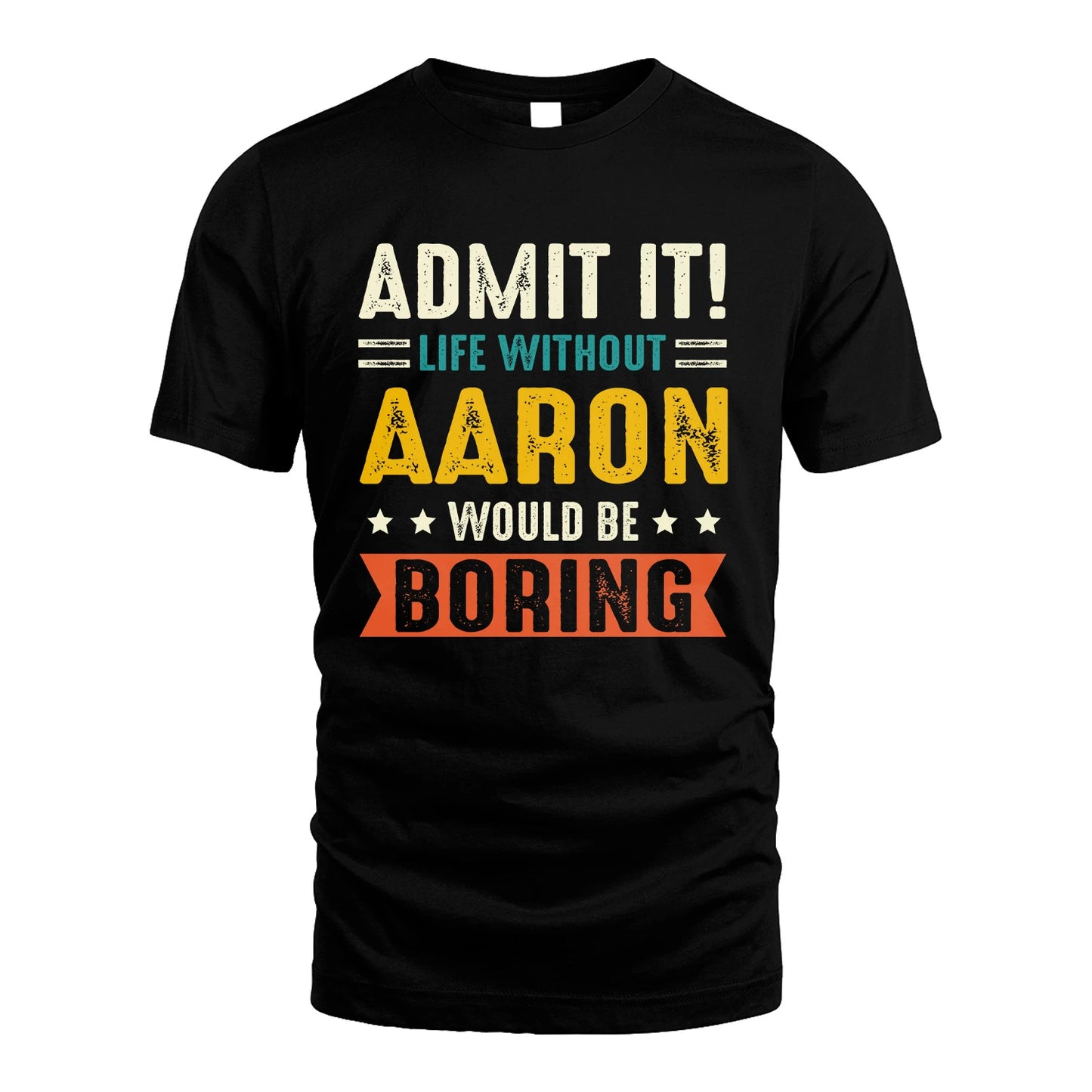 AARON 13K1-124–Personalized Funny Quote Apparel “Life Without NAME Would Be Boring”