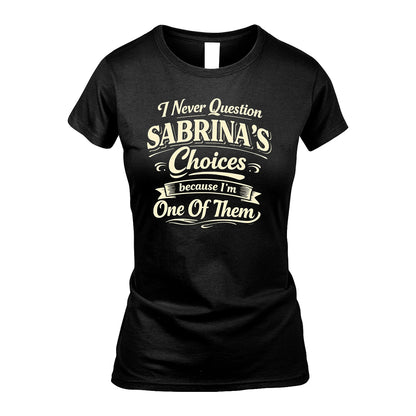 SABRINA 13K1-532 I Never Question... Choices Because I'm One Of Them