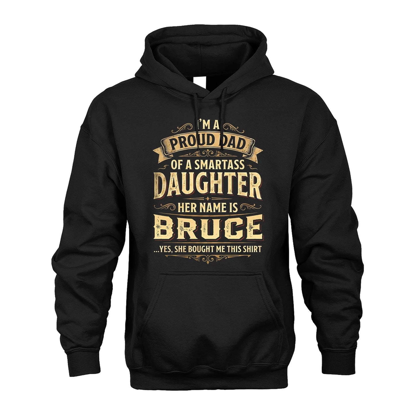 BRUCE 13K1-356 I'm A Proud Dad Of A Smartass Daughter Her Name Is...