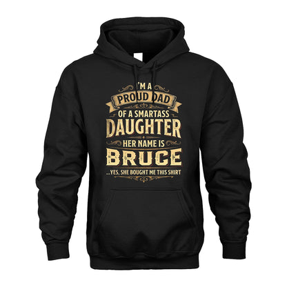 BRUCE 13K1-356 I'm A Proud Dad Of A Smartass Daughter Her Name Is...