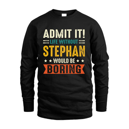 STEPHAN 13K3-124–Personalized Funny Quote Apparel “Life Without NAME Would Be Boring”
