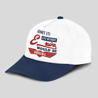Admit It Life Without Your Name Would Be Boring Vintage Cap ERIN 13K1 C52PF