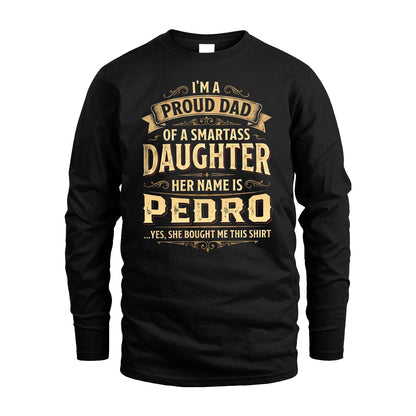 PEDRO 13K1-356 I'm A Proud Dad Of A Smartass Daughter Her Name Is...
