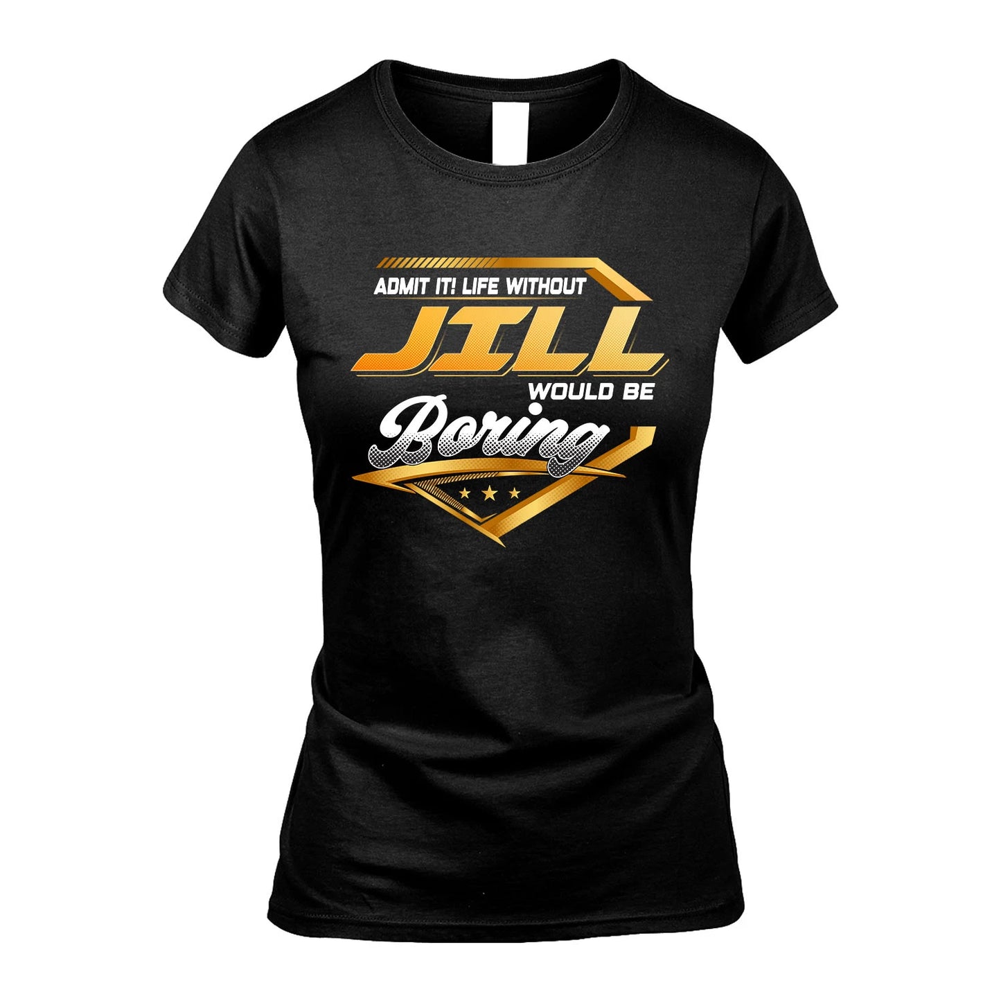 JILL 13K1-513 Personalized "Admit It! Life Without ... Would Be Boring"