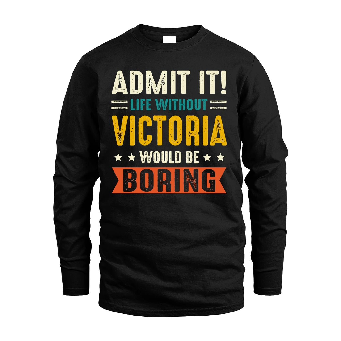 VICTORIA 13K1-124–Personalized Funny Quote Apparel “Life Without NAME Would Be Boring”